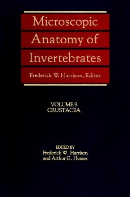 Microscopic Anatomy of Invertebrates, Crustacea - Humes, Arthur G (Editor)