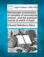 Microscopic Examination of Samples of Commercial Arsenic, and the Practical Results to Which It Leads. - Dana, Edward Salisbury