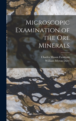 Microscopic Examination of the Ore Minerals - Davy, William Myron, and Farnham, Charles Mason