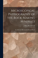 Microscopical Physiography of the Rock-Making Minerals: An Aid to the Microscopical Study of Rocks