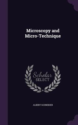 Microscopy and Micro-Technique - Schneider, Albert