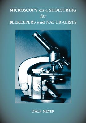 Microscopy on a Shoestring for Beekeepers and Naturalists - Meyer, Owen