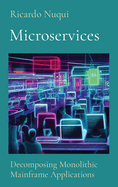 Microservices: Decomposing Monolithic Mainframe Applications