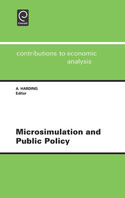 Microsimulation and Public Policy: Selected Papers from the Iariw Special Conference on Microsimulation and Public Policy, Held in Canberra, Australia, Between 5th and 9th December, 1993 - Harding, A F (Editor)