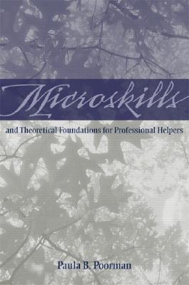 Microskills and Theoretical Foundations for Professional Helpers - Poorman, Paula B