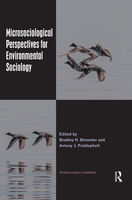 Microsociological Perspectives for Environmental Sociology - Brewster, Bradley H. (Editor), and Puddephatt, Antony J. (Editor)