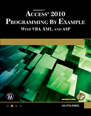 Microsoft® Access® 2010 Programming By Example: with VBA, XML, and ASP - Korol, Julitta