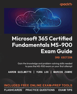 Microsoft 365 Certified Fundamentals MS-900 Exam Guide: Gain the knowledge and problem-solving skills needed to pass the MS-900 exam on your first attempt