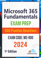 Microsoft 365 Fundamentals: Exam Prep 500 Practice Questions Exam Code: MS-900: 1st Edition - 2024