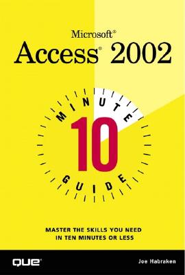 Microsoft Access 2002 : 10 minute guide - Habraken, Joseph W.