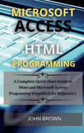 Microsoft Access and HTML Programming: A complete Quick start guide to Html and Microsoft Access 2021 Programming Simplified for Beginner's