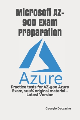 Microsoft AZ-900 Exam Preparation: Practice tests for AZ-900 Azure Exam, 100% original material - Latest Version - Daccache, Georgio