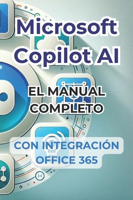 Microsoft Copilot AI. Gua completa y manual listo para usar con integracin de Office 365.: Trucos y secretos para cambiar tu vida con la IA - Panini, Ivano