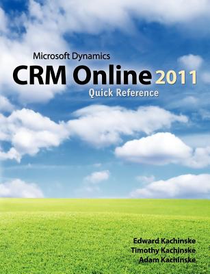 Microsoft Dynamics CRM Online 2011 Quick Reference - Kachinske, Timothy, and Kachinske, Adam, and Kachinske, Edward