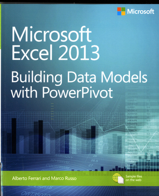 Microsoft Excel 2013 Building Data Models with PowerPivot - Ferrari, Alberto, and Russo, Marco