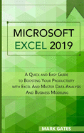 Microsoft Excel 2019: A Quick and Easy Guide to Boosting Your Productivity with Excel And Master Data Analysis And Business Modeling