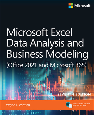 Microsoft Excel Data Analysis and Business Modeling (Office 2021 and Microsoft 365) - Winston, Wayne