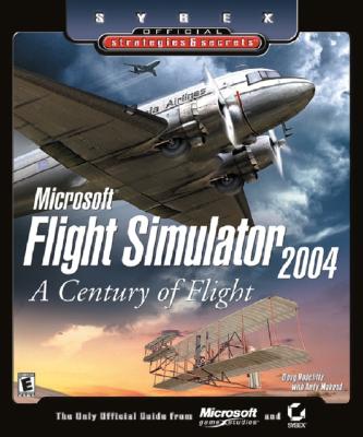 Microsoft Flight Simulator 2004: A Century of Flight (Sybex Official Strategies and Secrets) - Radcliffe, Doug, and Mahood, Andy