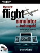Microsoft Flight Simulator as a Training Aid: A Guide for Pilots, Instructors, and Virtual Aviators - Williams, Bruce