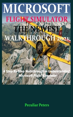 Microsoft Flight Simulator the Newest Walkthrough 2021: A Step By Step