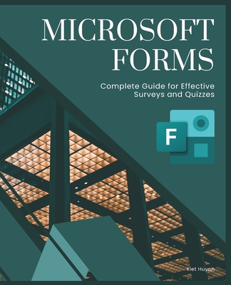 Microsoft Forms: Complete Guide for Effective Surveys and Quizzes - Huynh, Kiet