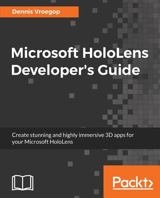 Microsoft HoloLens Developer's Guide - Vroegop, Dennis