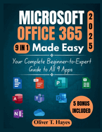 Microsoft Office 365 Made Easy: Your Complete Beginner-to-Expert Guide to All 9 Apps