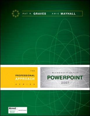 Microsoft Office PowerPoint 2007: A Professional Approach - Graves, Pat R, and Mayhall, Amie