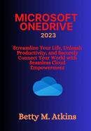 Microsoft Onedrive: Streamline Your Life, Unleash Productivity, and Securely Connect Your World with Seamless Cloud Empowerment