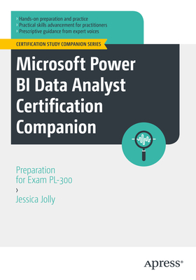 Microsoft Power Bi Data Analyst Certification Companion: Preparation for Exam Pl-300 - Jolly, Jessica