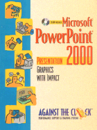 Microsoft PowerPoint 2000: Presentation Graphics with Impact - Against, The Clock, and Against the Clock