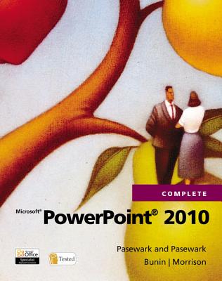 Microsoft PowerPoint 2010 Complete - Pasewark Ltd, and Biheller Bunin, Rachel, and Morrison, Connie