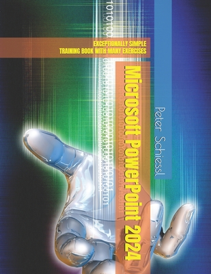 Microsoft PowerPoint 2024 EXCEPTIONALLY SIMPLE: Training Book with Many Exercises - Schiessl, Peter