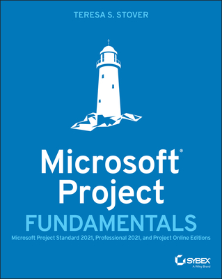 Microsoft Project Fundamentals: Microsoft Project Standard 2021, Professional 2021, and Project Online Editions - Stover, Teresa S
