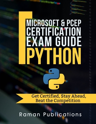 Microsoft Python Certification Exam 98-281 & PCEP - Preparation Guide: Introduction To Programming Using Python, PCEP - Certified Entry Level Python Programmer - Raman, R, and Raman, Dhyanashri, and Raman, Archith
