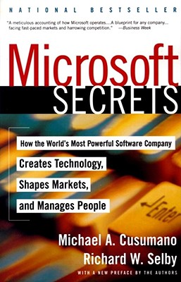 Microsoft Secrets: How the World's Most Powerful Software Company Creates Technology, Shapes Markets, and Manages People - Cusumano, Michael A, and Richard, W Selby, and Selby, Richard W