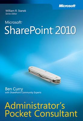 Microsoft SharePoint 2010 Administrator's Pocket Consultant - Curry, Ben