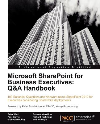 Microsoft SharePoint for Business Executives: Q&A Handbook - Ward, Peter, and Andrushkiw, Pavlo, and Harbridge, Richard