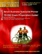 Microsoft Small Business Specialist Primer & 70-282 Exam Preparation Guide - Mulzer, Beatrice, and Brelsford, Harry