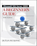 Microsoft SQL Server 2012 a Beginners Guide 5/E