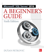 Microsoft SQL Server 2016: A Beginner's Guide, Sixth Edition