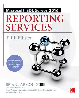 Microsoft SQL Server 2016 Reporting Services, Fifth Edition - Larson, Brian
