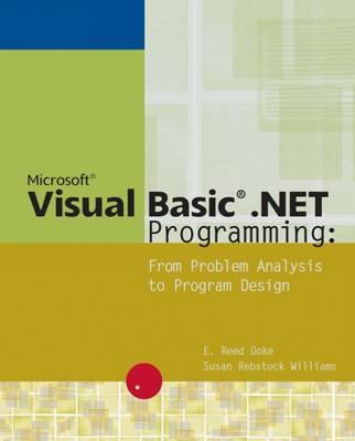 Microsoft Visual Basic .Net Programming: From Problem Analysis to Program Design - Doke, E Reed, and Rebstock Williams, Susan, and Rebstock-Williams, Susan