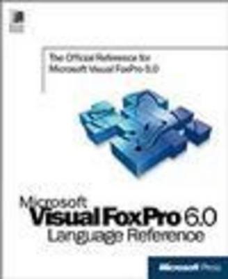 Microsoft Visual FoxPro: Language Reference - Microsoft Press, and Microsoft Corporation