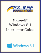 Microsoft Windows 8.1: (Instructor Guide) - Courseware, Ez-Ref