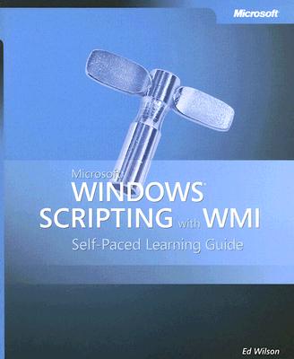 Microsoft Windows Scripting with WMI: Self-Paced Learning Guide - Wilson, Ed