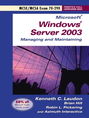 Microsoft Windows Server 2003 Managing and Maintaining Exam 70-290 - Laudon, Kenneth C, and Laudon, Ken