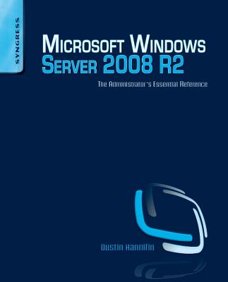 Microsoft Windows Server 2008 R2 Administrator's Reference: The Administrator's Essential Reference - Hannifin, Dustin