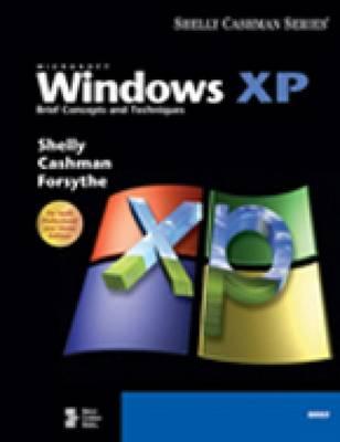 Microsoft Windows XP: Brief Concepts and Techniques - Shelly, Gary B, and Cashman, Thomas J, Dr., and Forsythe, Steven G