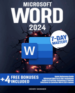 Microsoft Word: In a Word, Master It. The Most Comprehensive, Pragmatic and Evolutionary Guide to Becoming an Expert Easily in Just 7 Days
